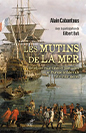 Publication : Les Mutins de la mer – Rébellions maritimes et portuaires en Europe occidentale (XVIIe et XVIIIe siècles), Cabantous Alain, assisté de Buti Gilbert, Éditions du Cerf, 408 p.
