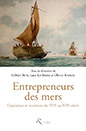 Entrepreneurs des mers. Capitaines et mariniers du XVIe au XIXe siècle. Ouvrage collectif sous la direction de Gilbert Buti, Luca Lo Basso et Olivier Raveux. Éditions Riveneuve. Paris 2017.