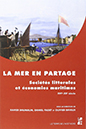 Sous la direction de Xavier Daumalin, Daniel Faget et Olivier Raveux. La mer en partage. Sociétés littorales et économies maritimes XVIe-XXe. 