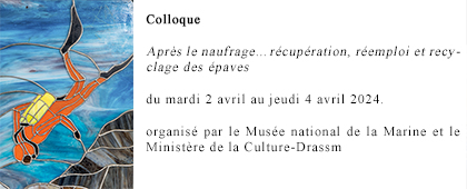 Colloque : « Après le naufrage… récupération, réemploi et recyclage des épaves », Après le naufrage… récupération, réemploi et recyclage des épaves, du mardi 2 avril au jeudi 4 avril 2024, au Musée national de la Marine - Paris