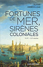 Publication : Olivier Grenouilleau, Fortunes de mer, sirènes coloniales, XVIIe-XXe s., Paris, éditions du CNRS, 2019, 238 p.
