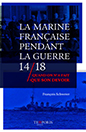 La Marine française pendant la guerre 14-18, quand on n’a fait que son devoir. François Schwerer. Éditions Temporis. Paris 2017.